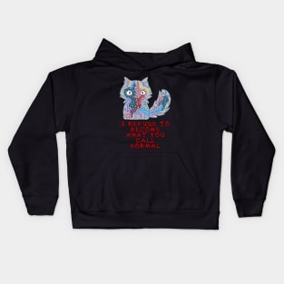 I refuse to become what you call normal Kids Hoodie